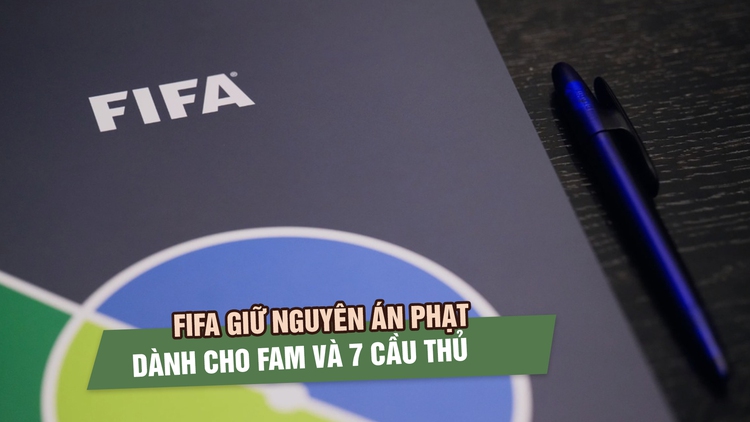 FIFA giữ nguyên án phạt nặng với FAM và 7 cầu thủ vì gian lận hồ sơ