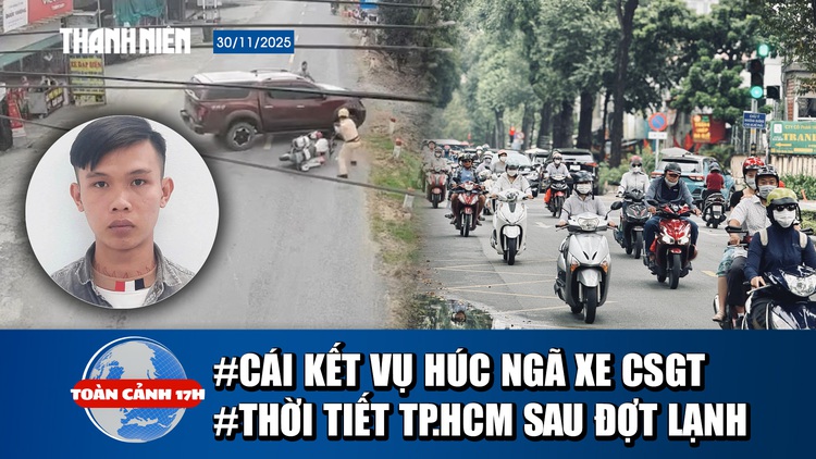 Toàn cảnh 17h: Tài xế mua biển giả, húc ngã xe CSGT | Thời tiết TP.HCM khác gì sau đợt lạnh lạ?