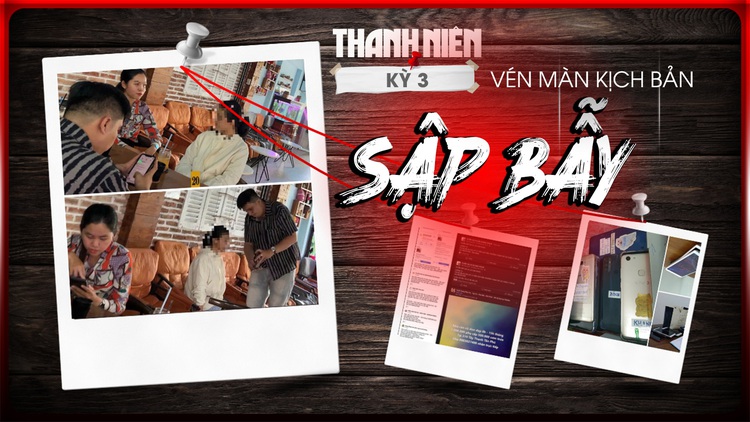[ĐIỀU TRA] Sập bẫy – Kỳ 3: Vén màn kịch bản