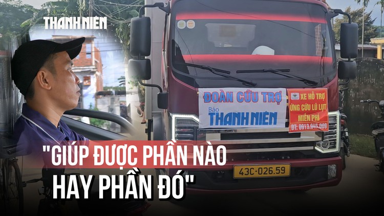 Xúc động: Xe tải mới mua chưa 'mở hàng' đã lao vào tâm lũ chở hàng cứu trợ