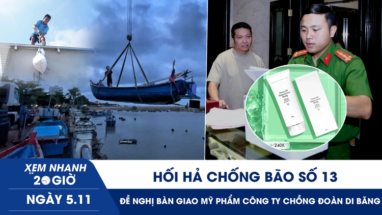 Xem nhanh 20h ngày 5.11: Hối hả chống bão số 13 | Đề nghị bàn giao mỹ phẩm công ty chồng Đoàn Di Băng