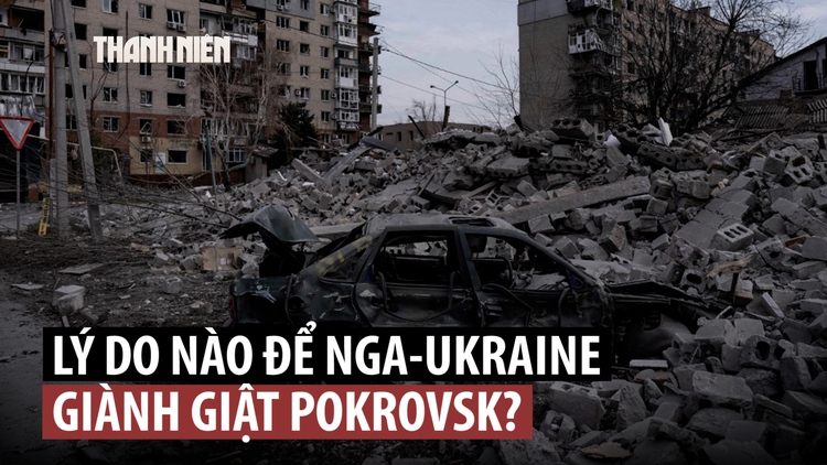 Vì sao Ukraine - Nga giành giật Pokrovsk?