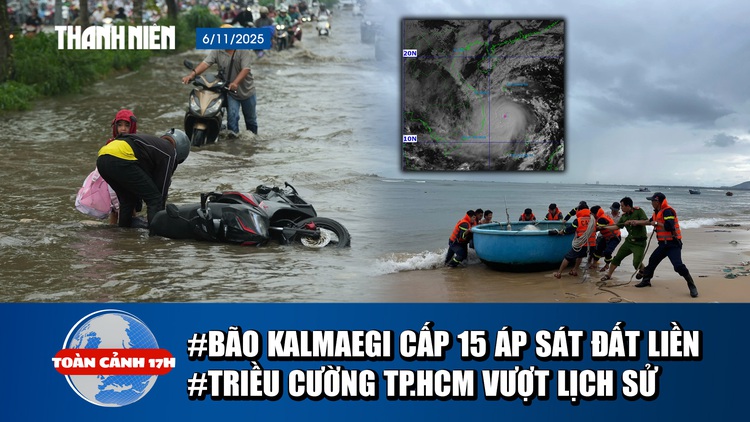Toàn cảnh 17h: Bão Kalmaegi cấp 15 áp sát đất liền | Triều cường ở TP.HCM sẽ vượt lịch sử?