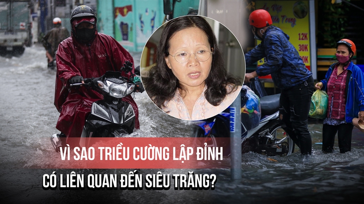 Chuyên gia lý giải triều cường liên tục lập đỉnh, có liên quan đến siêu trăng?