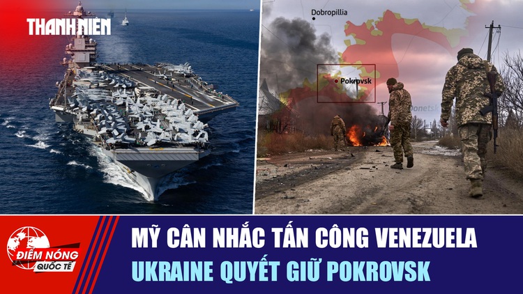 Tiêu điểm quốc tế ngày 7.11: Mỹ cân nhắc tấn công Venezuela | Ukraine quyết giữ Pokrovsk