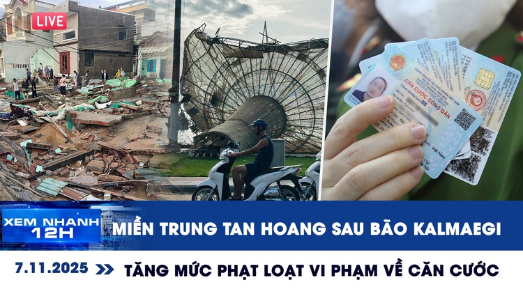 Xem nhanh 12h ngày 7.11: Miền Trung tan hoang sau bão Kalmaegi | Tăng mức phạt loạt vi phạm về căn cước