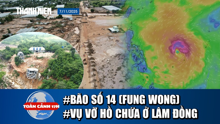 Toàn cảnh 17h: Lại sắp có bão số 14 vào Biển Đông? | Công an điều tra vụ vỡ hồ chứa ở Lâm Đồng