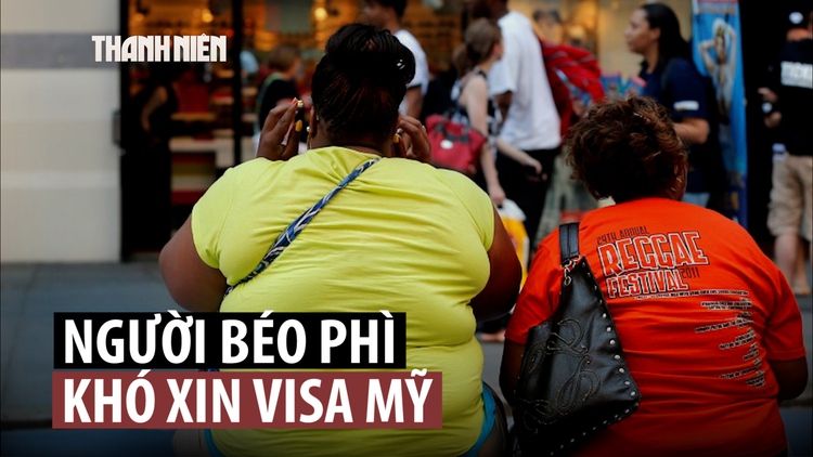 Béo phì, tiểu đường có thể bị Mỹ từ chối cấp visa