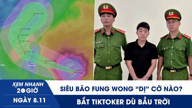 Xem nhanh 20h ngày 8.11: Siêu bão Fung Wong ‘dị’ cỡ nào? | Bắt tikToker Dù Bầu Trời
