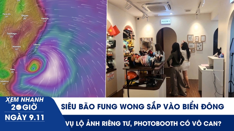 Xem nhanh 20h ngày 9.11: Siêu bão áp sát Biển Đông | Cô gái bị quay lén, tiệm photobooth có vô can?