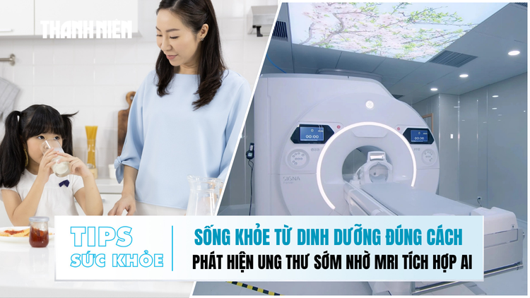 Bản tin sức khỏe ngày 10.11: Sống khỏe từ dinh dưỡng đúng cách | Phát hiện ung thư sớm nhờ MRI tích hợp AI