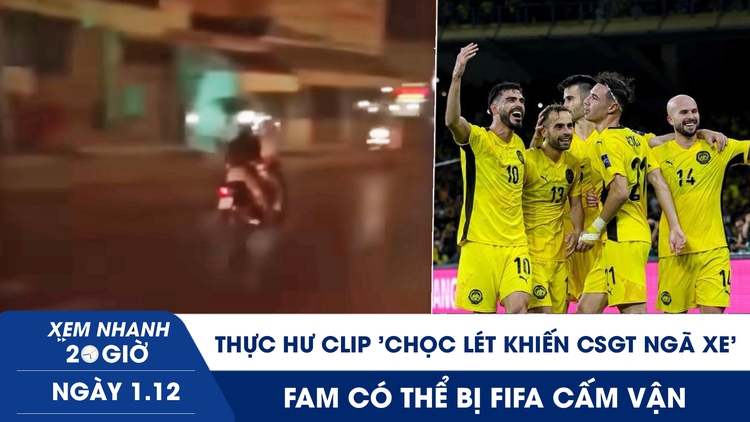 Xem nhanh 20h ngày 1.12: Thực hư clip 'chọc lét khiến CSGT ngã xe' | FAM có thể bị FIFA cấm vận