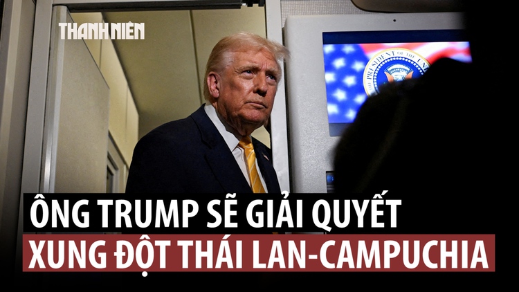 Ông Trump nói sẽ gọi điện thoại để ngăn chặn giao tranh Thái Lan - Campuchia