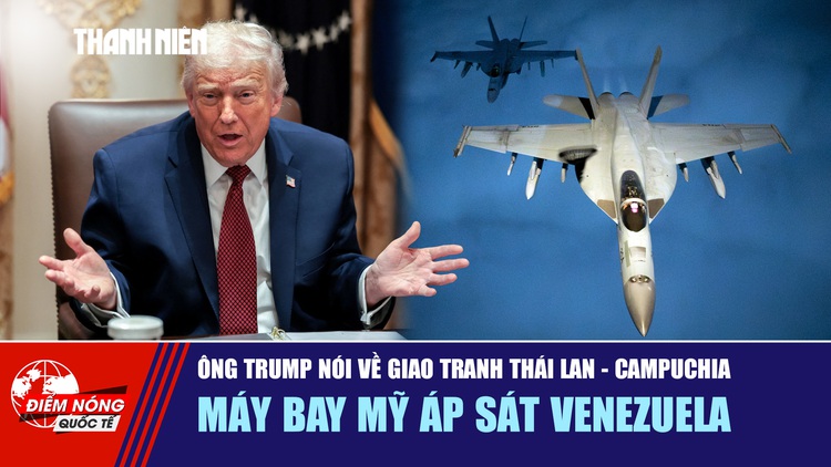 Tiêu điểm quốc tế ngày 11.12: Ông Trump nói về giao tranh Thái Lan - Campuchia | Máy bay Mỹ áp sát Venezuela