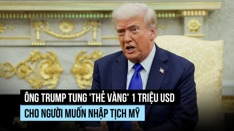 Ông Trump tung 'thẻ vàng' 1 triệu USD cho người muốn nhập tịch Mỹ