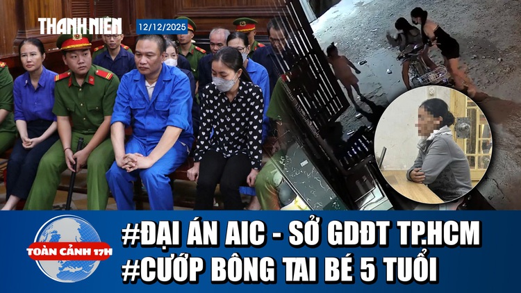 Toàn cảnh 17h: Tuyên án vụ AIC và Sở GD-ĐT TP.HCM | Mẹ chở con gái 9 tuổi đi cướp bông tai