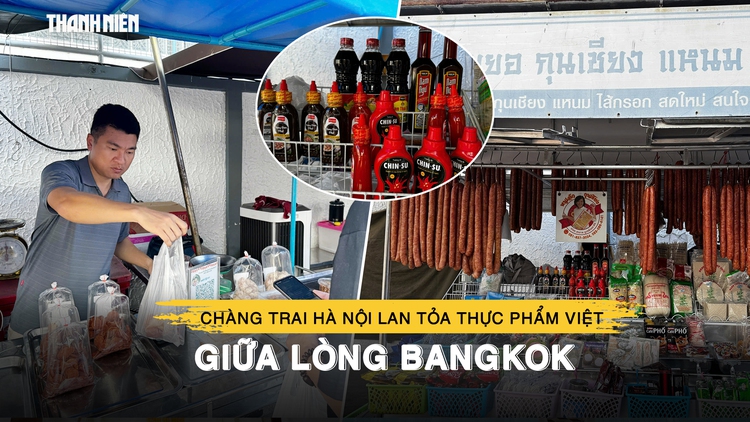 Chàng trai Hà Nội đưa thực phẩm Việt lan tỏa giữa lòng Bangkok