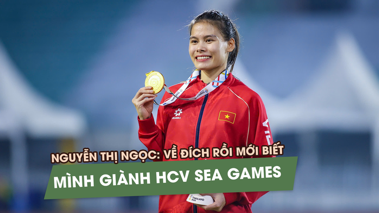 Chân chạy Nguyễn Thị Ngọc: Về đích rồi mới biết mình giành HCV SEA Games