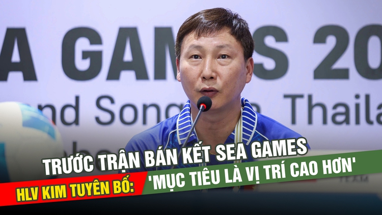 Trước trận bán kết SEA Games, HLV Kim tuyên bố: 'Mục tiêu là vị trí cao hơn'