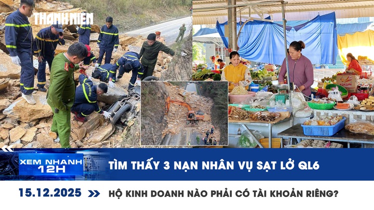 Xem nhanh 12h: Tìm thấy 3 nạn nhân vụ sạt lở ở Mai Châu | Hộ kinh doanh nào phải có tài khoản riêng?