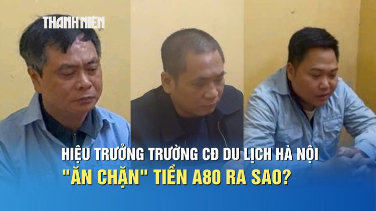 Vụ "ăn chặn" tiền A80 cho sinh viên: Khởi tố hiệu trưởng Trường CĐ Du lịch Hà Nội