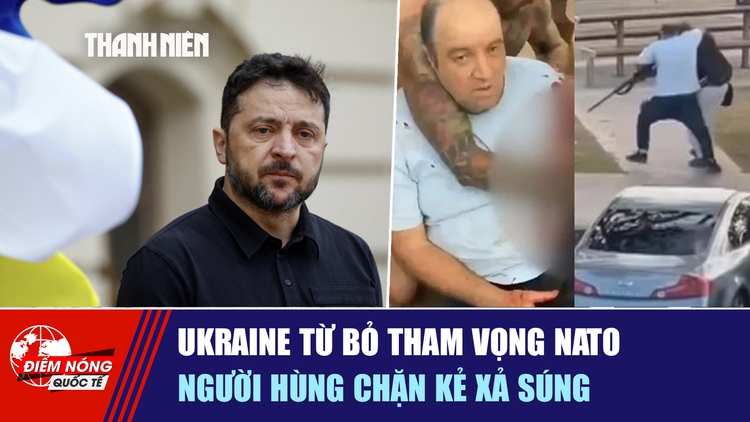 Tiêu điểm quốc tế ngày 16.12: Ukraine từ bỏ tham vọng NATO | Người hùng chặn kẻ xả súng