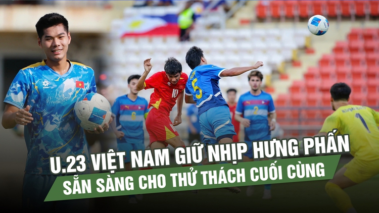 U.23 Việt Nam giữ nhịp hưng phấn, sẵn sàng cho thử thách cuối cùng