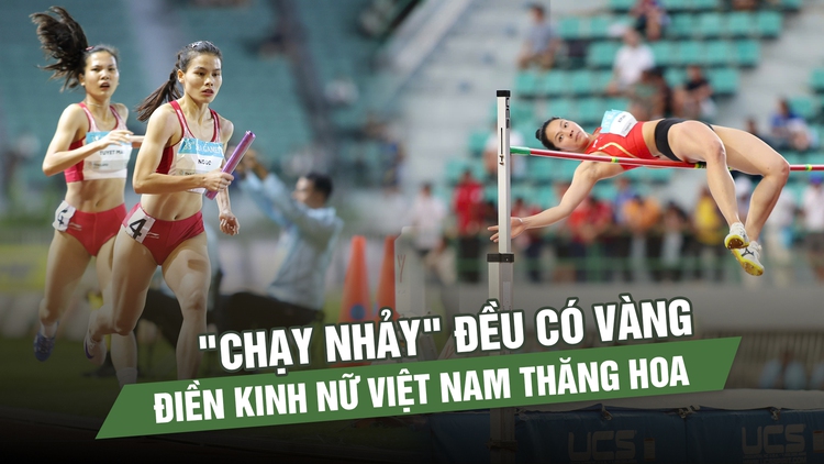 'Chạy nhảy' đều có vàng, điền kinh nữ Việt Nam thăng hoa