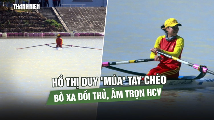 Xem Hồ Thị Duy 'múa' tay chèo, bỏ xa đối thủ, ẵm trọn HCV 