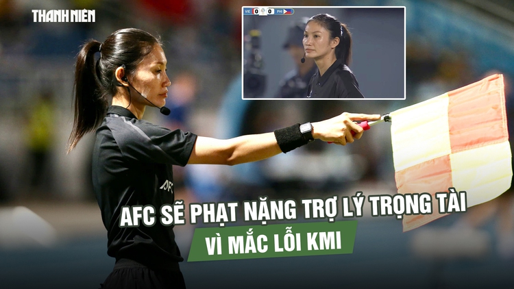 'Tước trắng' bàn thắng đội nữ Việt Nam: AFC sẽ phạt nặng trợ lý trọng tài