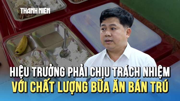 Sở GD-ĐT TP.HCM: Hiệu trưởng phải chịu trách nhiệm về chất lượng bữa ăn bán trú