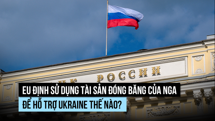 EU định dùng tài sản Nga để hỗ trợ Ukraine thế nào?