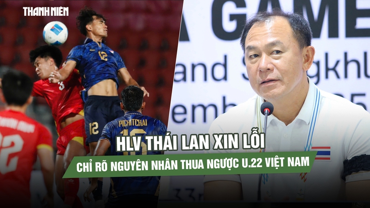 HLV Thái Lan xin lỗi, chỉ rõ nguyên nhân thua ngược U.22 Việt Nam