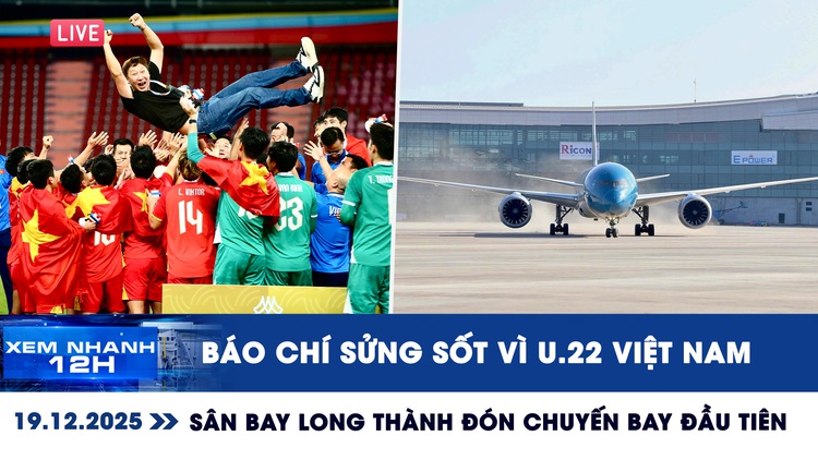 Xem nhanh 12h: Báo chí sửng sốt vì U.22 Việt Nam | Sân bay Long Thành đón chuyến bay đầu tiên