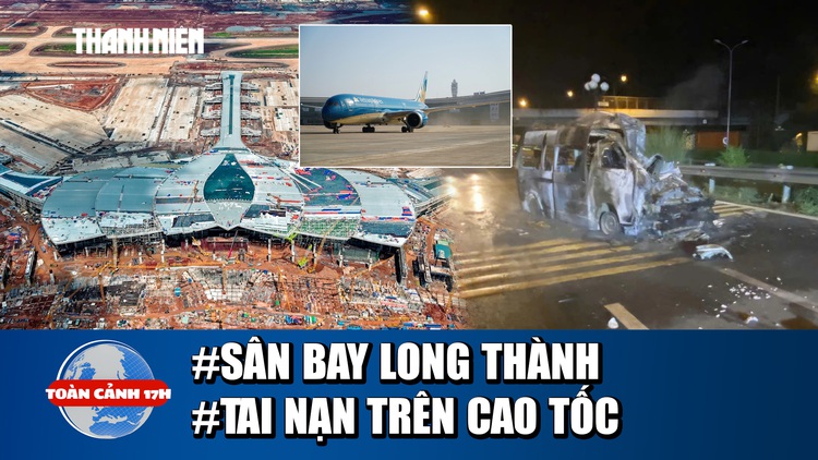 Toàn cảnh 17h ngày 19.12: Chuyến bay 'lịch sử' ở sân bay Long Thành | Sai phạm trong vụ tai nạn trên cao tốc