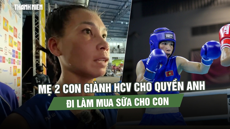 Mẹ 2 con giành HCV cho quyền anh SEA Games: Đi làm mua sữa cho con