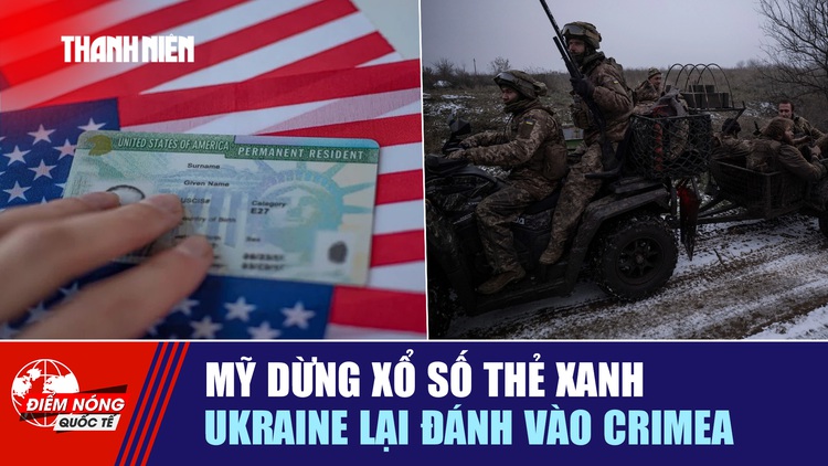 Tiêu điểm quốc tế ngày 20.12: Mỹ dừng xổ số thẻ xanh | Ukraine lại đánh vào Crimea
