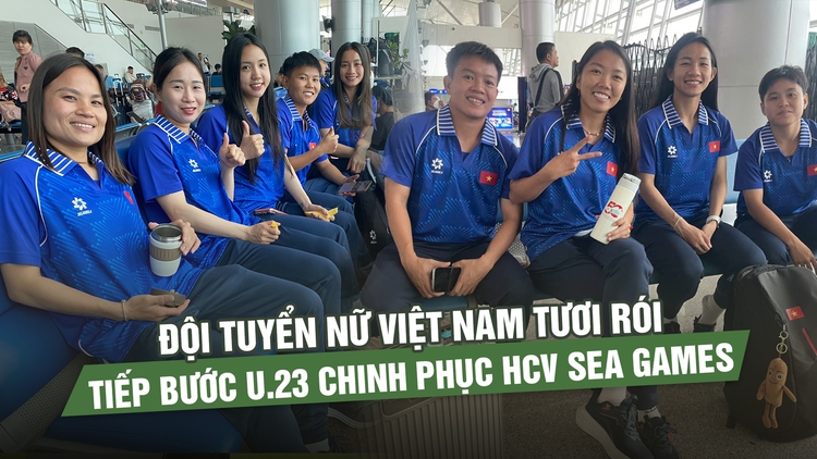 Đội tuyển nữ Việt Nam rạng rỡ sang Thái Lan chinh phục HCV SEA Games 33