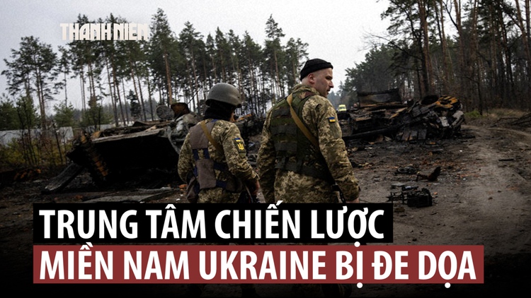 Bước đột phá của Nga đe dọa vị trí chiến lược miền nam Ukraine