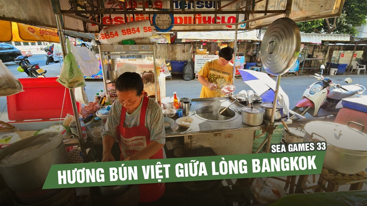 Hương bún Việt giữa lòng Bangkok | Trên đường tác nghiệp SEA Games 33