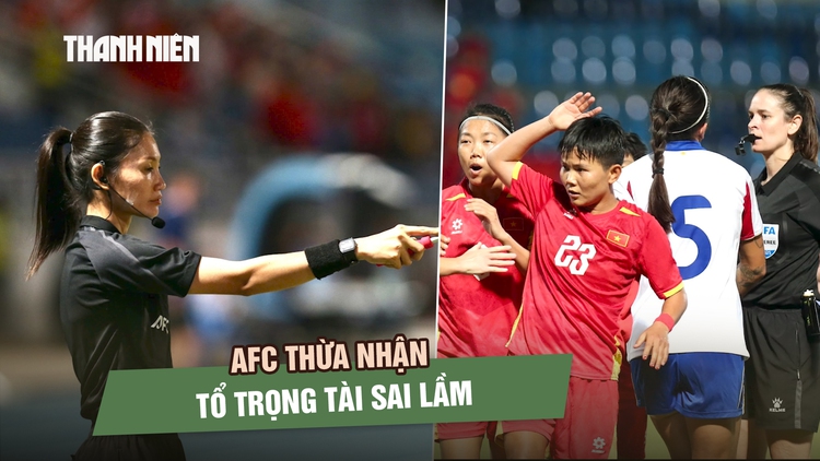 AFC thừa nhận tổ trọng tài sai lầm khiến đội tuyển nữ Việt Nam mất HCV SEA Games 33