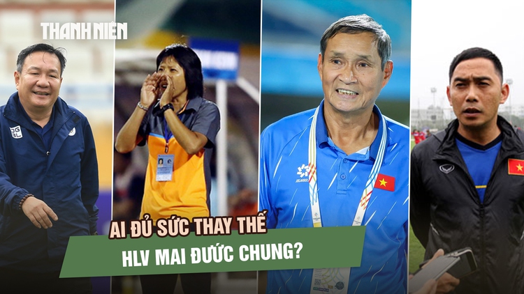 Ai đủ sức thay thế HLV Mai Đức Chung ở đội tuyển nữ Việt Nam?