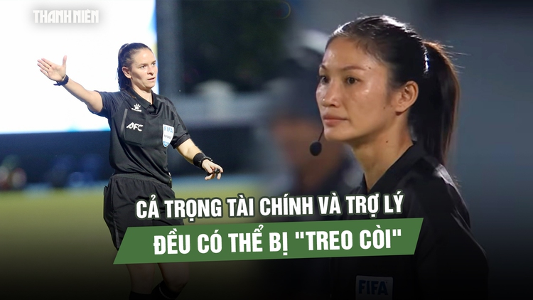 Trọng tài chính và trợ lý chung kết bóng đá nữ SEA Games có thể bị ‘treo còi’ ở Asian Cup 2026