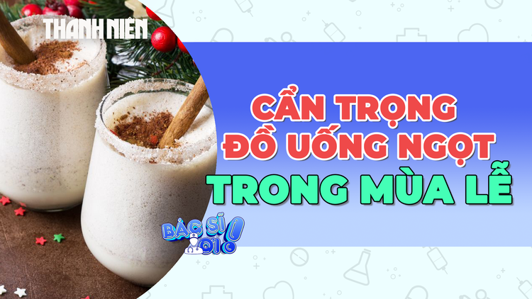 Cẩn trọng đồ uống mùa lễ, chuyên gia cảnh báo nguy cơ hại xương