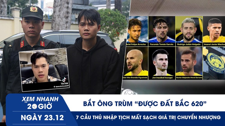Xem nhanh 20h ngày 23.12: Bắt ông trùm ‘Được Đất Bắc 620’ | 7 cầu thủ nhập tịch mất sạch giá trị chuyển nhượng