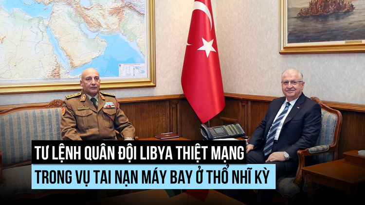 Tư lệnh quân đội Libya rơi máy bay thiệt mạng ở Thổ Nhĩ Kỳ