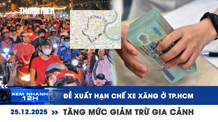 Xem nhanh 12h: Đề xuất hạn chế xe xăng ở TP.HCM vào 2027 | Tăng mức giảm trừ gia cảnh từ 2026