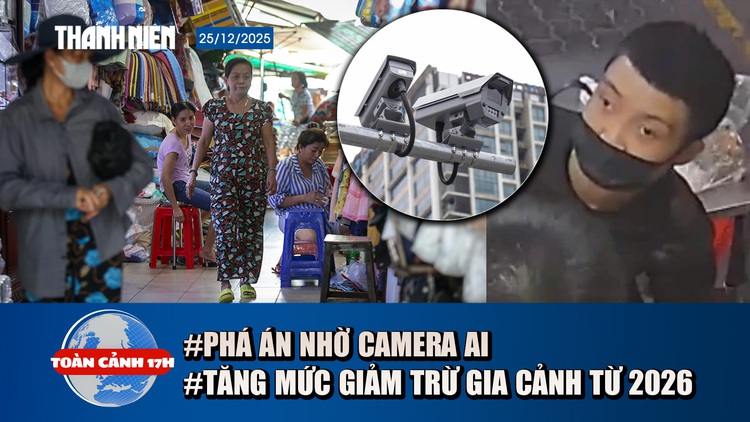 Toàn cảnh 17h: Công an phá án bằng AI trong 72 giờ | Tăng mức giảm trừ gia cảnh và người phụ thuộc từ 2026