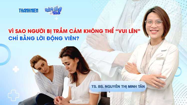 Bác sĩ ơi: Vì sao người trầm cảm không thể 'vui lên' chỉ bằng lời động viên?