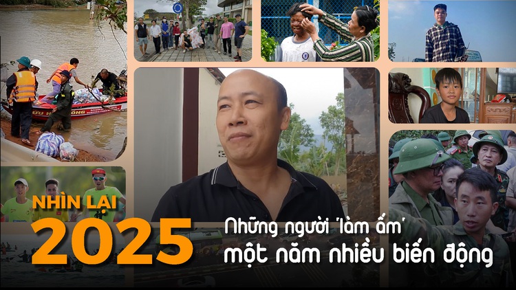 Nhìn lại 2025: Những con người 'làm ấm' một năm nhiều biến động